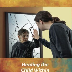Your Key to Emotional Freedon: Healing the Child Within