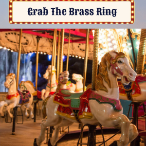 Grab the Brass Ring